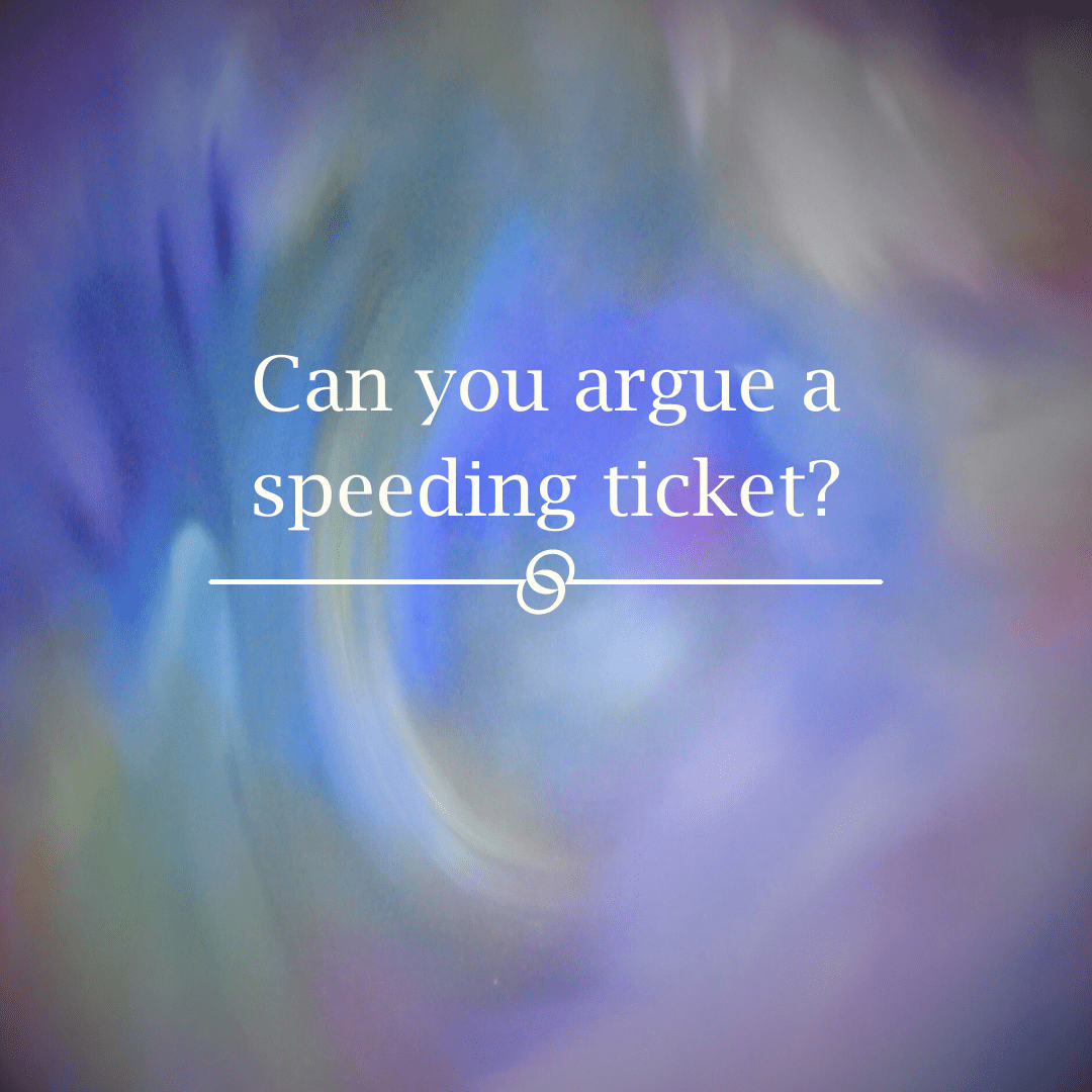 Can you argue a speeding ticket