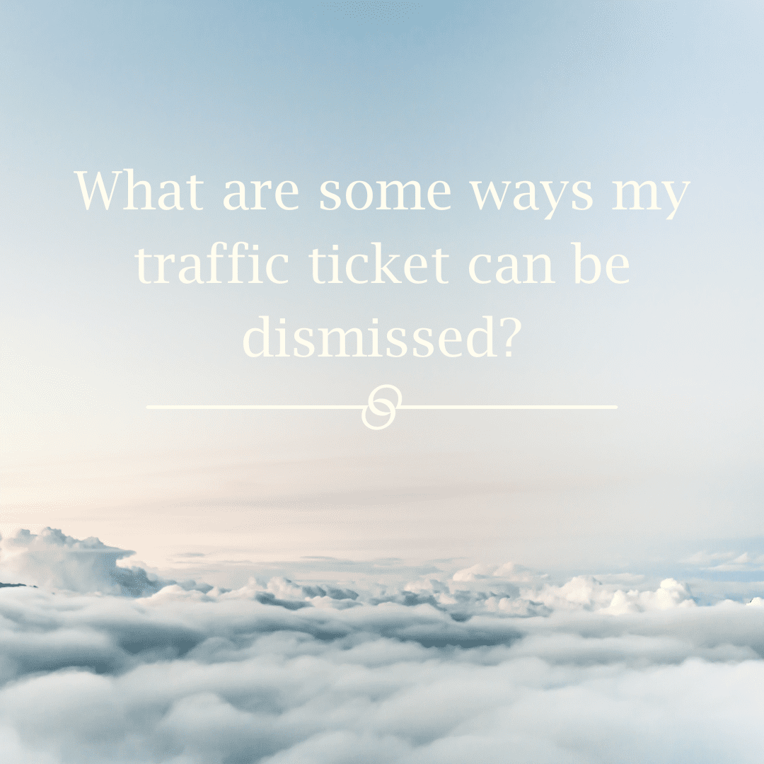 What are some ways my traffic ticket can be dismissed