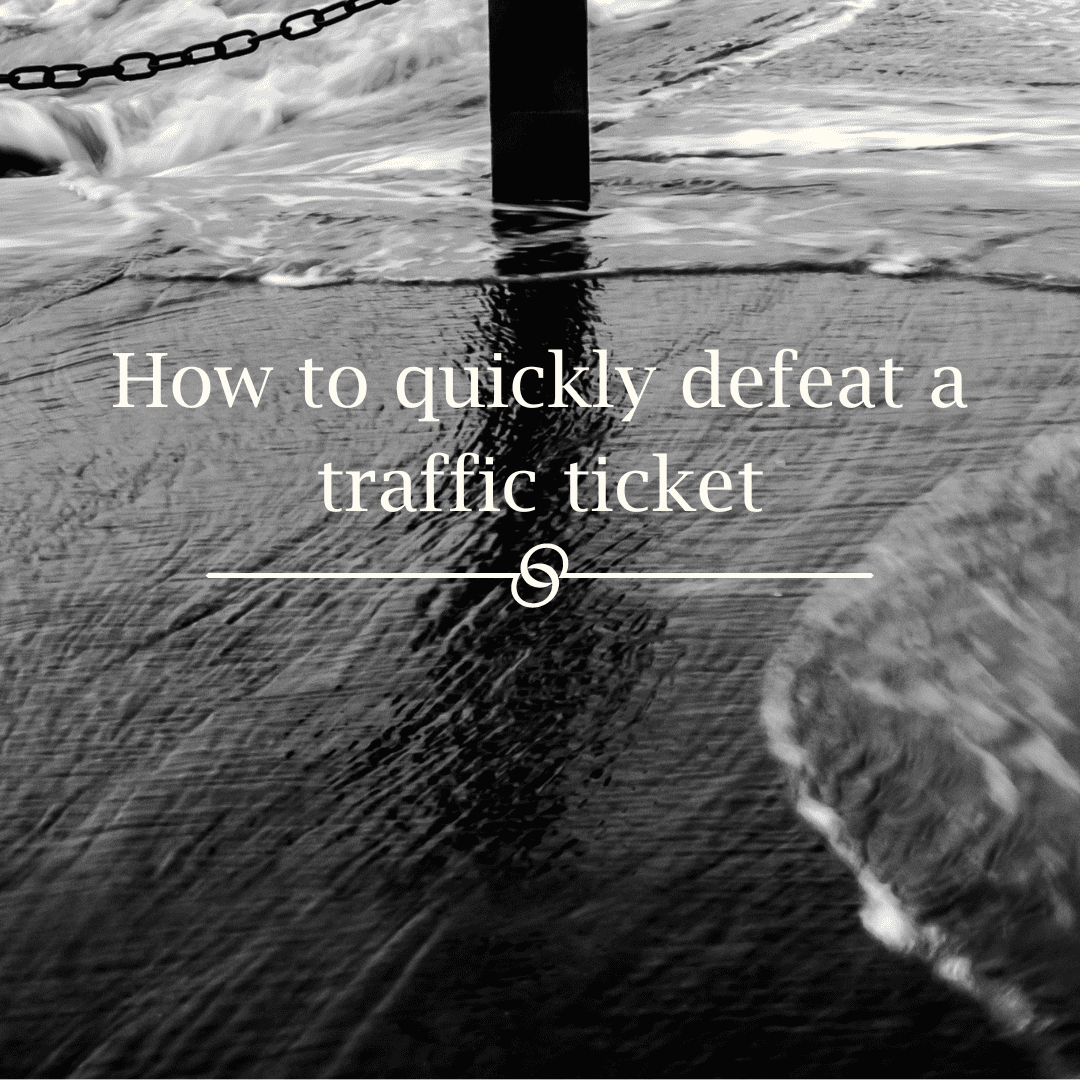 How to quickly defeat a traffic ticket