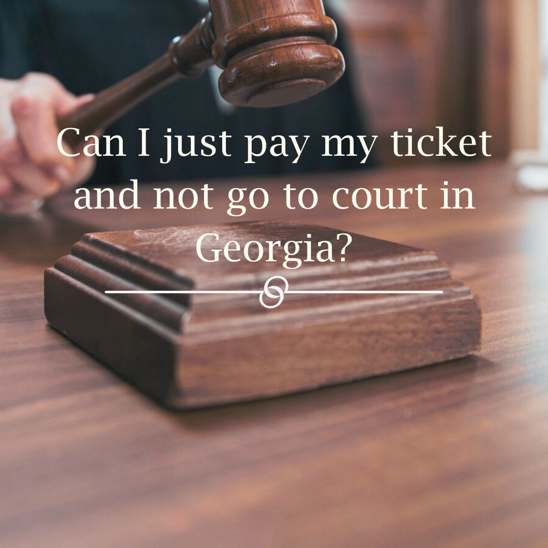 Featured image for “Can I just pay my ticket and not go to court in Georgia?”