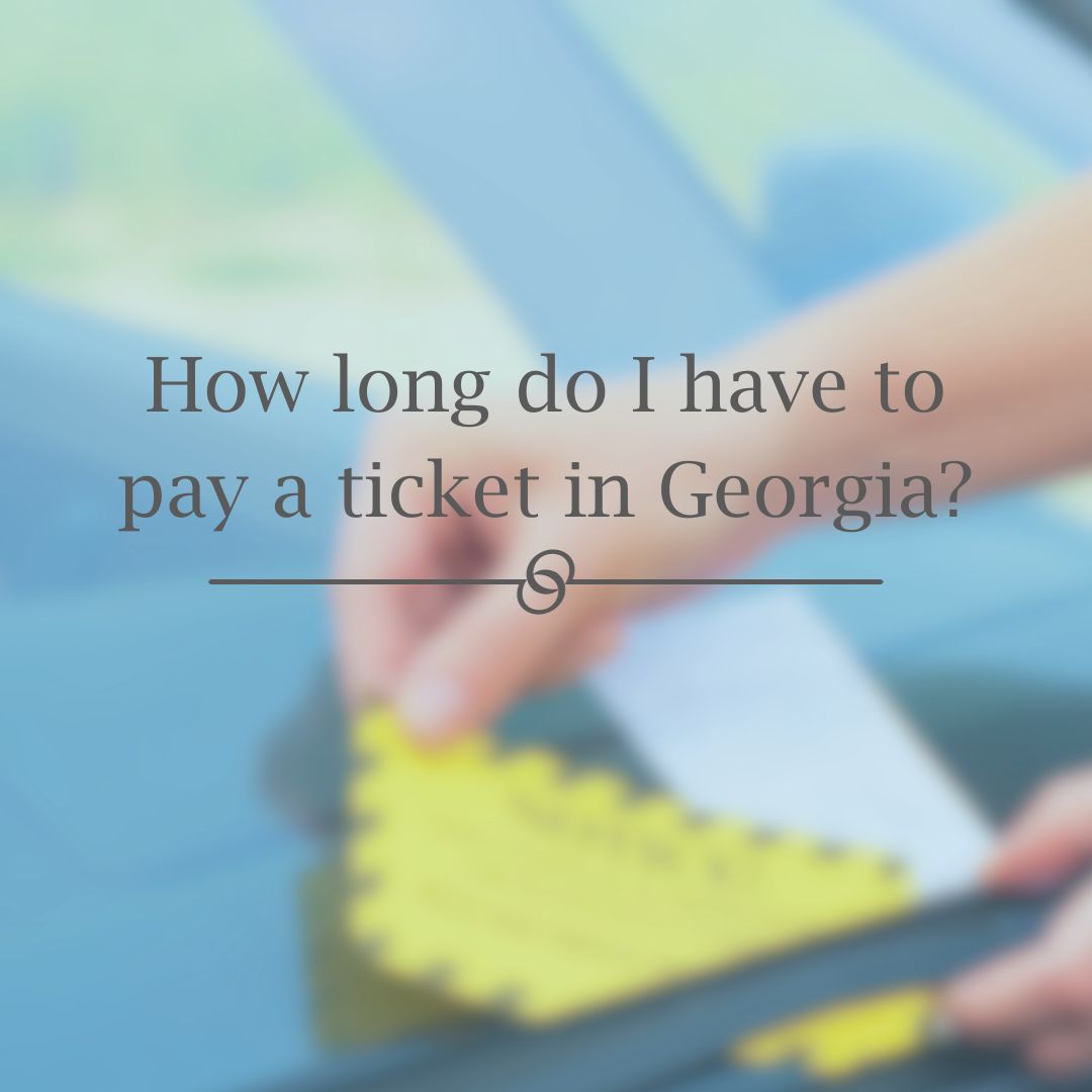 Featured image for “How long do I have to pay a ticket in Georgia?”